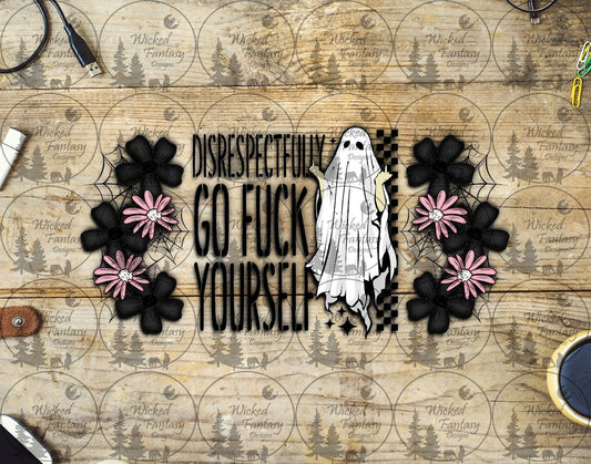 UVDTF Disrespectfully Go F*ck Yourself 16oz 40oz