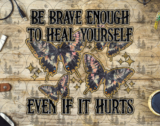 UVDTF Be Brave Enough to Heal Yourself Even if It Hurts