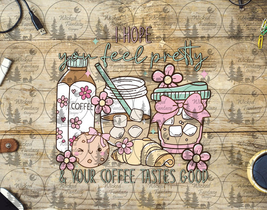 UVDTF I Hope You Feel Pretty and Your Coffee Tastes Good