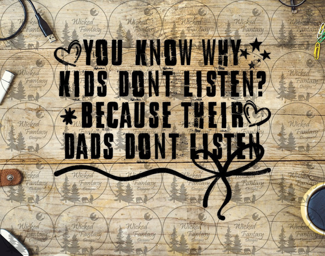 UVDTF You Know Why Kids Don't Listen Because their Dads Don't Listen