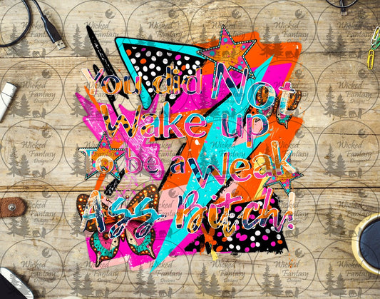 UVDTF You Did Not Wake Up to be a Weak A* B*