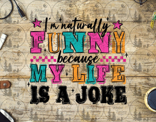 UVDTF I'm Naturally Funny because My LIfe is a Joke