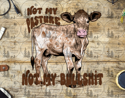 UVDTF Not My Pasture Not My Bullsh*t Calf