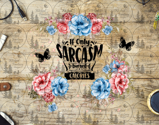 UVDTF If Only Sarcasm Burned Calories 20oz 30oz 10"x10" Element