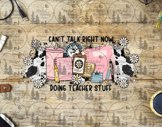 UVDTF Can't Talk Right Now Doing Teacher Stuff 16oz 40oz