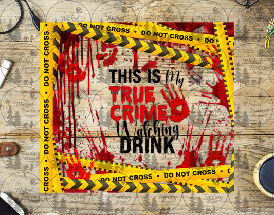 UVDTF This is My True Crime Watching Drink 20oz 30oz 10"x10" Element
