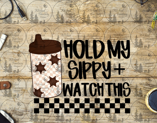 UVDTF Hold My Sippy and Watch This Western Sherrif