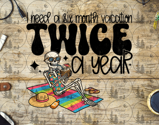 UVDTF I Need a Six Month Vacation Twice a Year