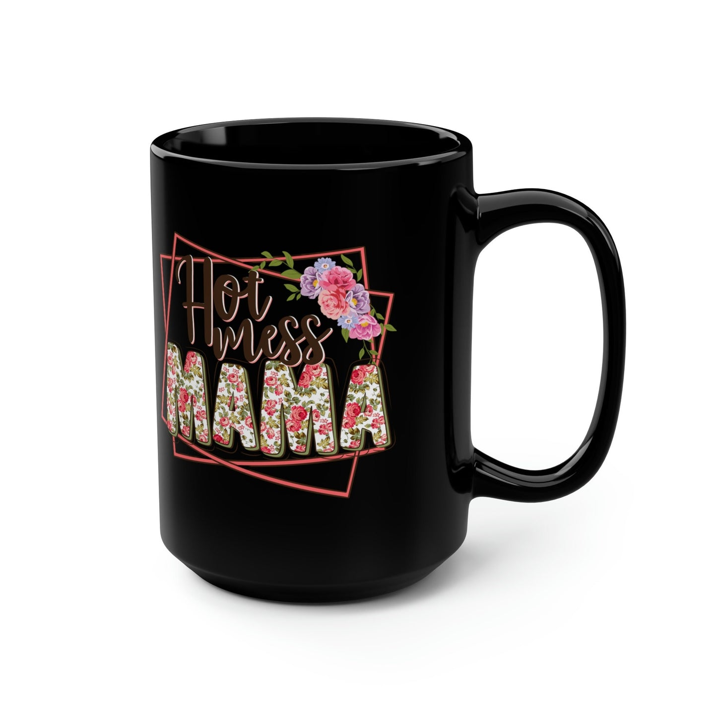 Hot Mess Mamma Roses, mug 15oz