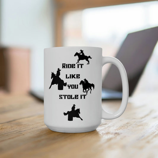 Ride It Like You Stole It Western Performance Horses Barrel Horse Rodeo Ceramic Mug 15oz