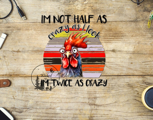 UVDTF Decal Im Not Half As Crazy As I Look Im Twice As Crazy Rooster 1pc