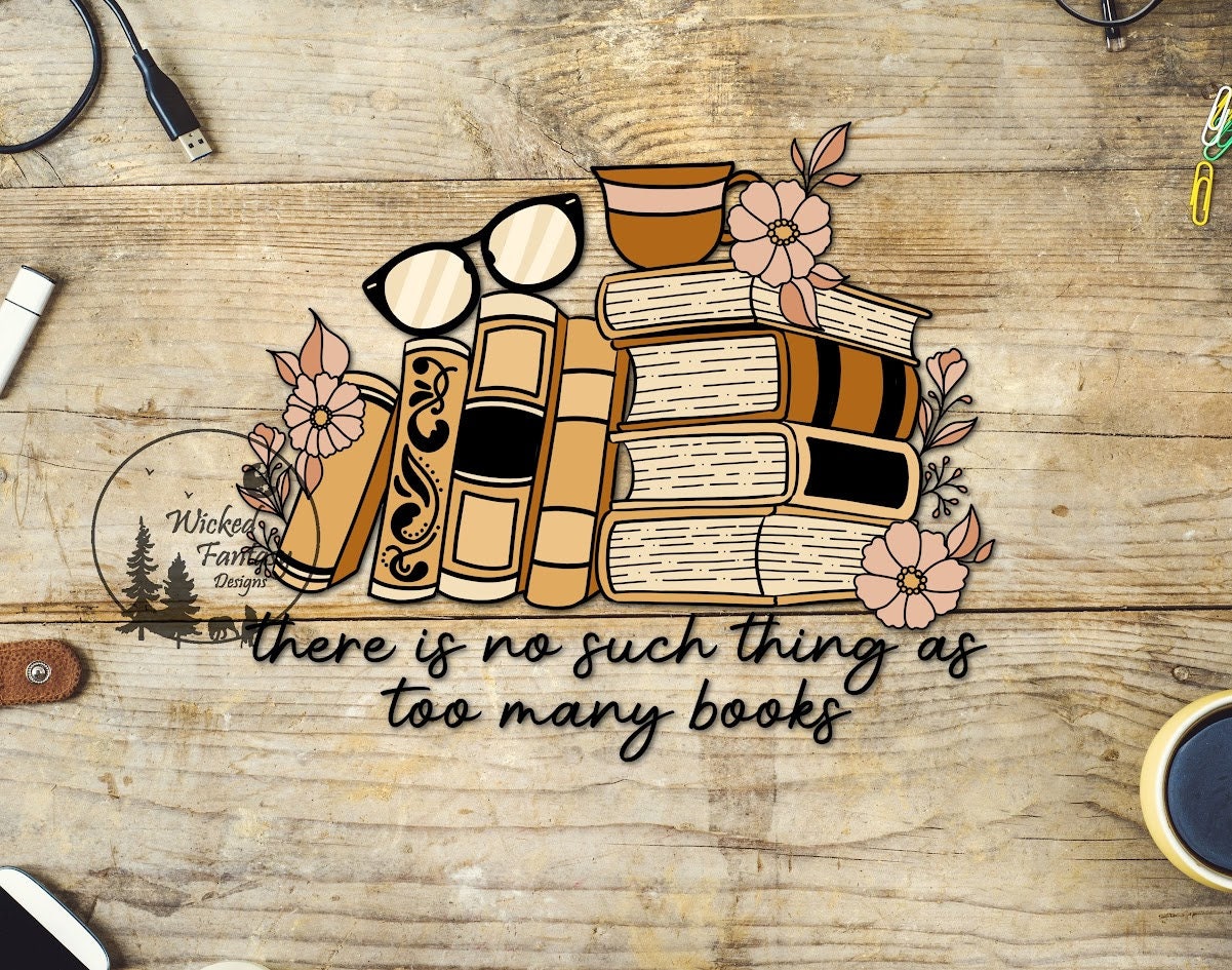 UVDTF Decal There Is No Such Thing As Too Many Books Flowers Glasses Coffee Stacks Of Books 1pc