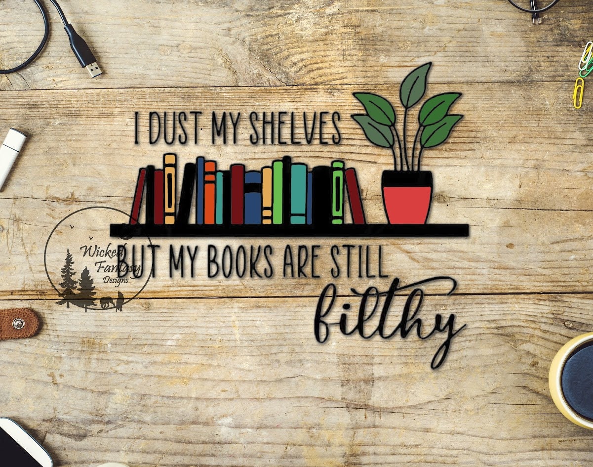 UVDTF Decal I Dust My Shelves But My Books Are Still Filthy, Plant Books 1pc